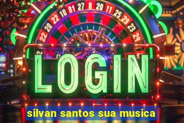 silvan santos sua musica